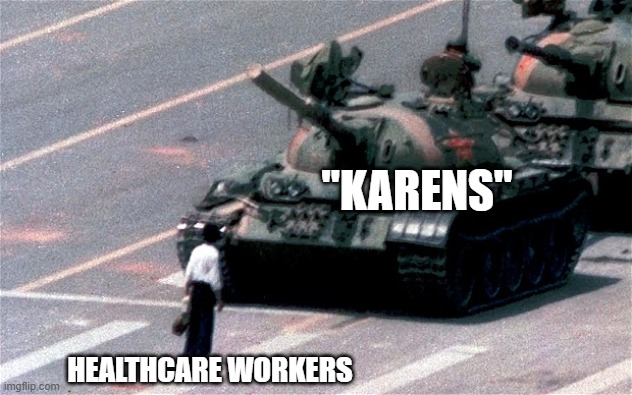 Tiananmen Square | "KARENS"; HEALTHCARE WORKERS | image tagged in tiananmen square | made w/ Imgflip meme maker