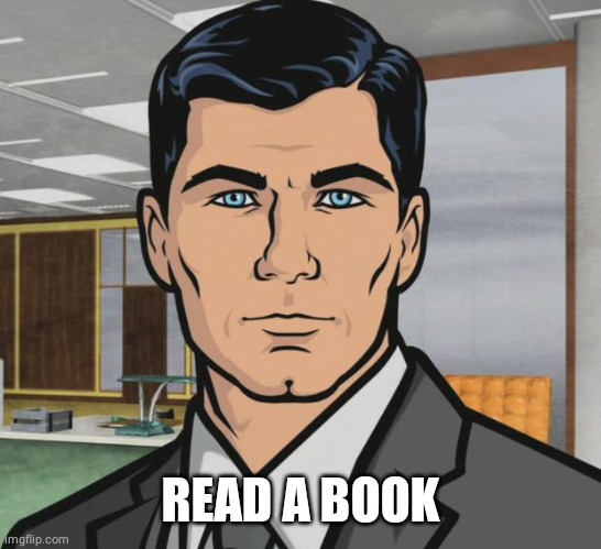 Archer Meme | READ A BOOK | image tagged in memes,archer | made w/ Imgflip meme maker