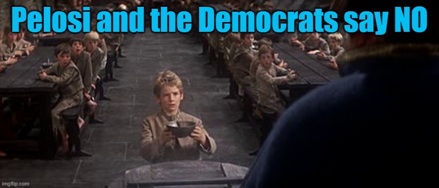 Pelosi and the Democrats are letting America starve | Pelosi and the Democrats say NO | image tagged in nancy pelosi,democrats,starving | made w/ Imgflip meme maker
