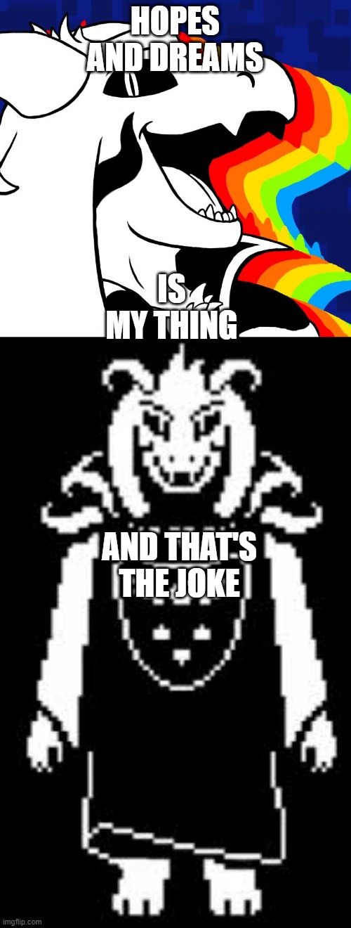 HOPES AND DREAMS IS MY THING AND THAT'S THE JOKE | image tagged in asrieldreemurr,asriel memeurr | made w/ Imgflip meme maker