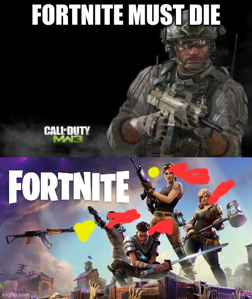 FORTNITE MUST DIE | image tagged in memes,modern warfare 3,fortnite | made w/ Imgflip meme maker