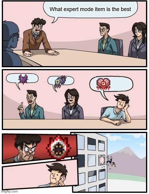 Boardroom Meeting Suggestion | What expert mode item is the best | image tagged in memes,boardroom meeting suggestion | made w/ Imgflip meme maker