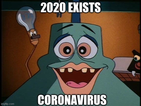 dropping in | 2020 EXISTS; CORONAVIRUS | image tagged in dropping in | made w/ Imgflip meme maker