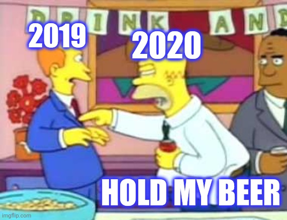 2019 2020 HOLD MY BEER | made w/ Imgflip meme maker