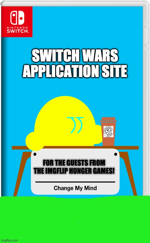 I'm breaking the 12-limit barrier! People can apply whenever they want! (Please don't kill me ACG) | SWITCH WARS APPLICATION SITE; FOR THE GUESTS FROM THE IMGFLIP HUNGER GAMES! | image tagged in nintendo switch | made w/ Imgflip meme maker