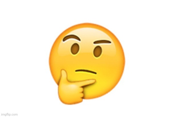 Thinking emoji | image tagged in thinking emoji | made w/ Imgflip meme maker