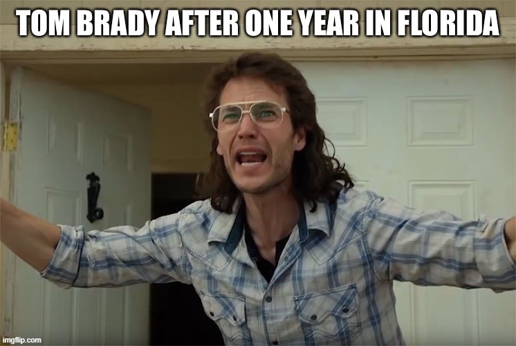 Tom Brady in Tampa, Florida, Buccaneers. | image tagged in tom brady,florida,new england patriots | made w/ Imgflip meme maker