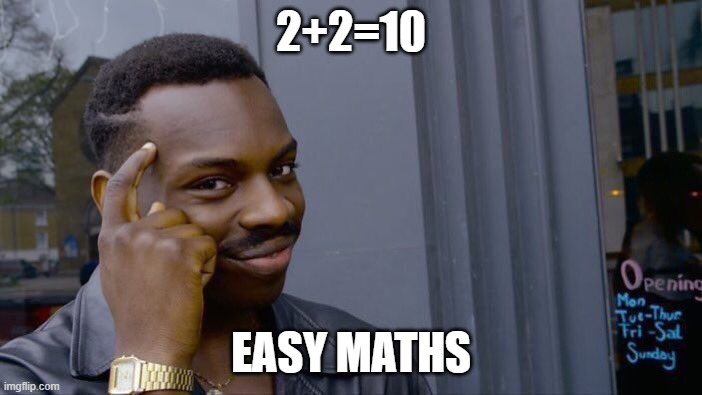 easy maths | 2+2=10; EASY MATHS | image tagged in memes | made w/ Imgflip meme maker