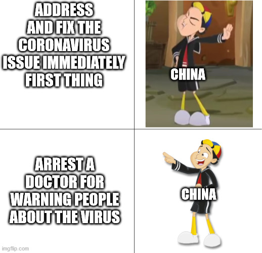 The Coronavirus' Early Days | ADDRESS AND FIX THE CORONAVIRUS ISSUE IMMEDIATELY FIRST THING; CHINA; ARREST A DOCTOR FOR WARNING PEOPLE ABOUT THE VIRUS; CHINA | image tagged in quico approves,coronavirus meme,china,mocking,quico | made w/ Imgflip meme maker