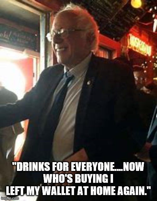 "DRINKS FOR EVERYONE....NOW WHO'S BUYING I LEFT MY WALLET AT HOME AGAIN." | made w/ Imgflip meme maker