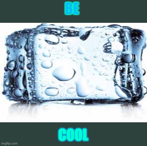 BE; COOL | image tagged in memes,don't you squidward | made w/ Imgflip meme maker