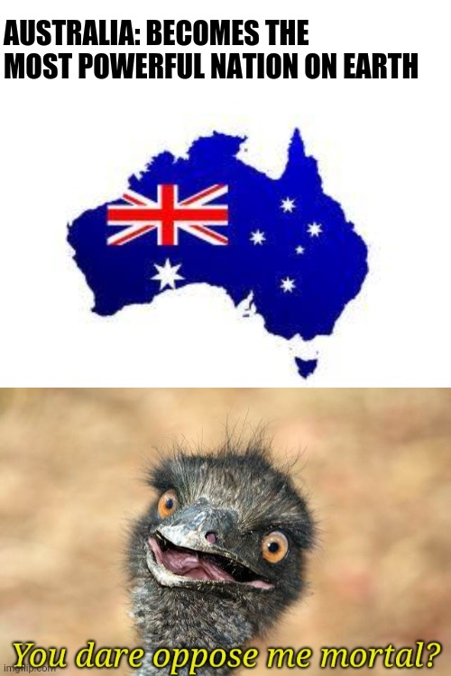 Great_Emu_War emu you dare oppose me mortal Memes & GIFs - Imgflip