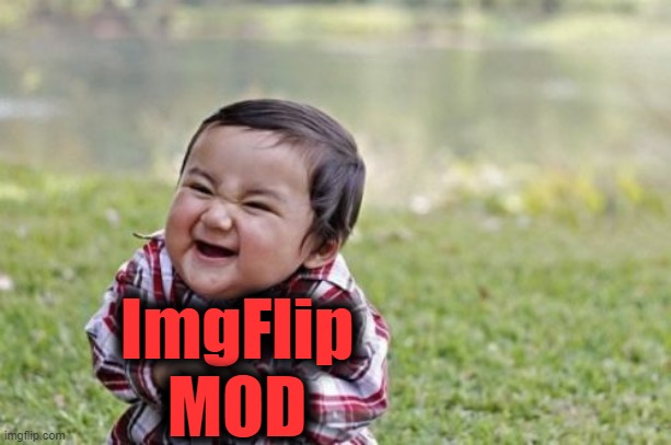 Evil Toddler Meme | ImgFlip MOD | image tagged in memes,evil toddler | made w/ Imgflip meme maker