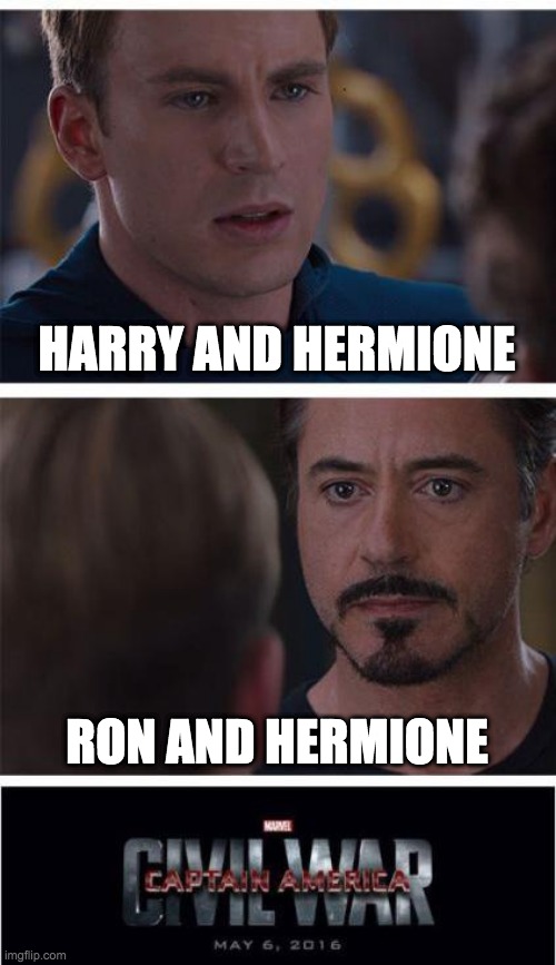 Marvel Civil War 1 | HARRY AND HERMIONE; RON AND HERMIONE | image tagged in memes,marvel civil war 1 | made w/ Imgflip meme maker