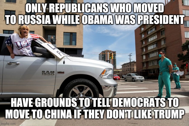 trumpscum vs. hero nurse | ONLY REPUBLICANS WHO MOVED TO RUSSIA WHILE OBAMA WAS PRESIDENT; HAVE GROUNDS TO TELL DEMOCRATS TO MOVE TO CHINA IF THEY DON'T LIKE TRUMP | image tagged in trumpscum vs hero nurse | made w/ Imgflip meme maker
