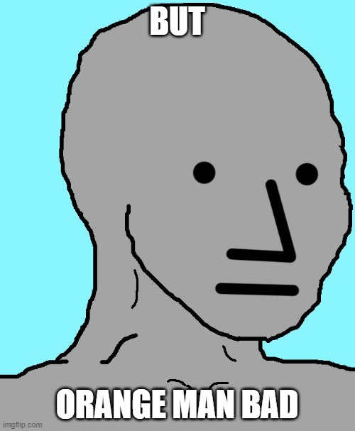 NPC Meme | BUT ORANGE MAN BAD | image tagged in memes,npc | made w/ Imgflip meme maker