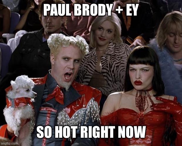 Mugatu So Hot Right Now Meme | PAUL BRODY + EY; SO HOT RIGHT NOW | image tagged in memes,mugatu so hot right now | made w/ Imgflip meme maker