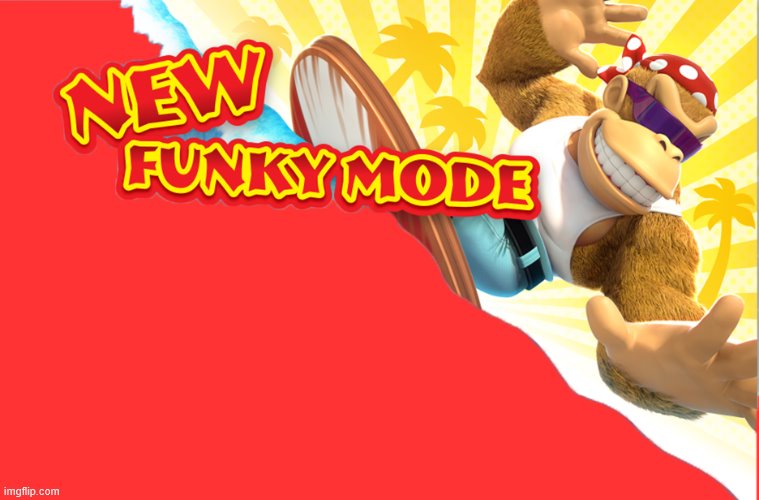 New Funky Mode | image tagged in new funky mode | made w/ Imgflip meme maker