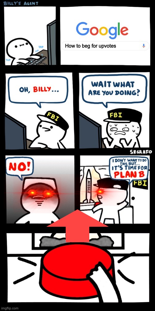 Billy Don't You Dare | How to beg for upvotes | image tagged in billys fbi agent plan b | made w/ Imgflip meme maker