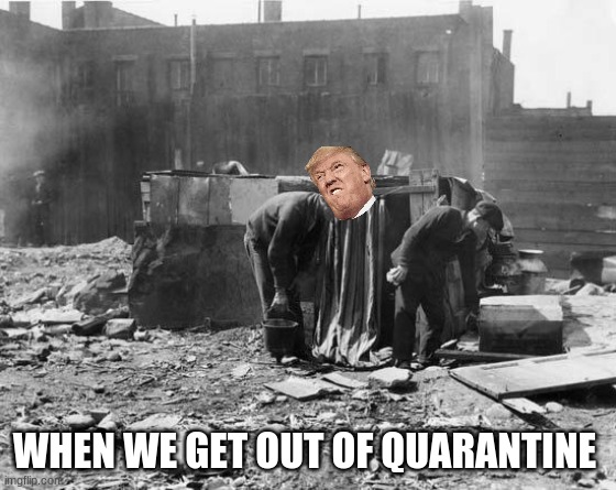 Great Depression | WHEN WE GET OUT OF QUARANTINE | image tagged in great depression | made w/ Imgflip meme maker