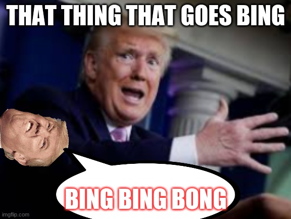 that thing that goes bing | THAT THING THAT GOES BING; BING BING BONG | image tagged in first world problems | made w/ Imgflip meme maker