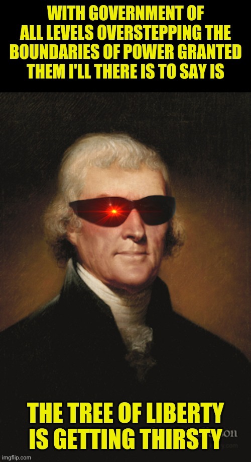Terminator Thomas Jefferson About The Forced Government Lockdown | image tagged in thomas jefferson,government shutdown,corona virus,political meme,tyranny,politics | made w/ Imgflip meme maker