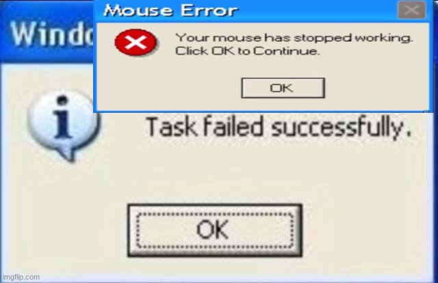 Mouse error | image tagged in task failed successfully,mouse error,ok | made w/ Imgflip meme maker