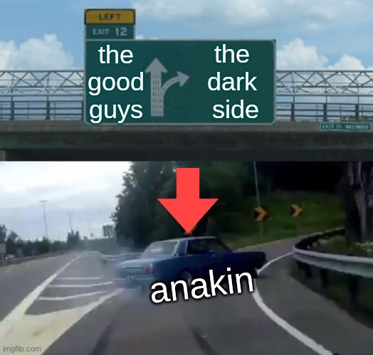 yeet | the good guys; the   dark    side; anakin | image tagged in memes,left exit 12 off ramp | made w/ Imgflip meme maker