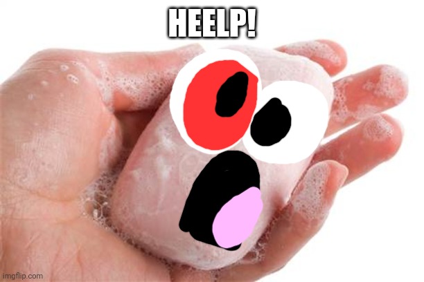 Soap | HEELP! | image tagged in soap | made w/ Imgflip meme maker