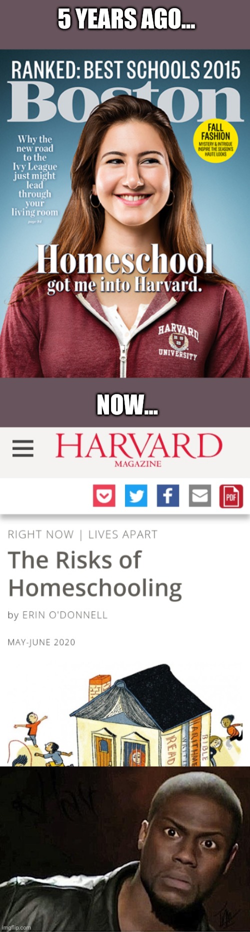 I guess the risks of homeschooling include... getting into Harvard, apparently. |  5 YEARS AGO... NOW... | image tagged in memes,kevin hart,harvard,article,homeschool,school choice for all | made w/ Imgflip meme maker