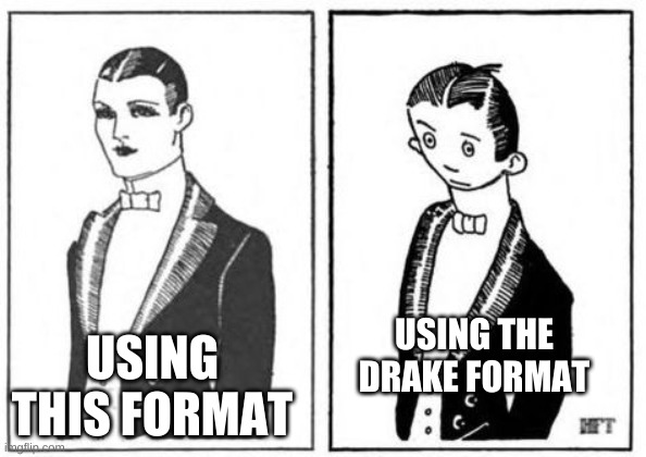 First Meme | USING THE DRAKE FORMAT; USING THIS FORMAT | image tagged in first meme | made w/ Imgflip meme maker