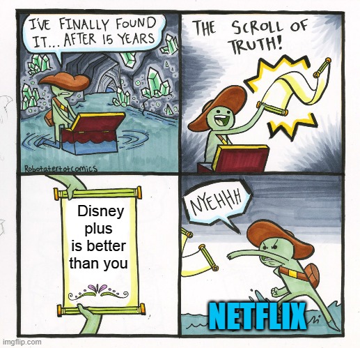The Scroll Of Truth | Disney plus is better than you; NETFLIX | image tagged in memes,the scroll of truth | made w/ Imgflip meme maker