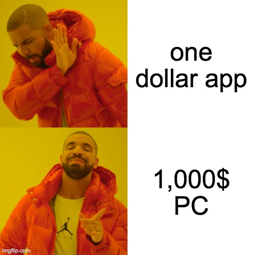 Drake Hotline Bling | one dollar app; 1,000$ PC | image tagged in memes,drake hotline bling | made w/ Imgflip meme maker