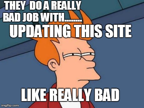 THEY 
DO
A REALLY BAD JOB WITH........
 UPDATING THIS SITE LIKE REALLY BAD | image tagged in memes,futurama fry | made w/ Imgflip meme maker