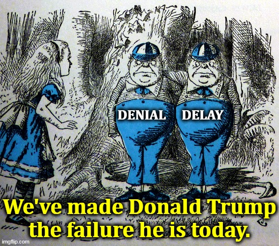 Trump will blame China & Democrats & Governors & everybody else. But he'll never man up and take responsibility for himself. | DELAY; DENIAL; We've made Donald Trump the failure he is today. | image tagged in trump,failure,death,murder,denial | made w/ Imgflip meme maker