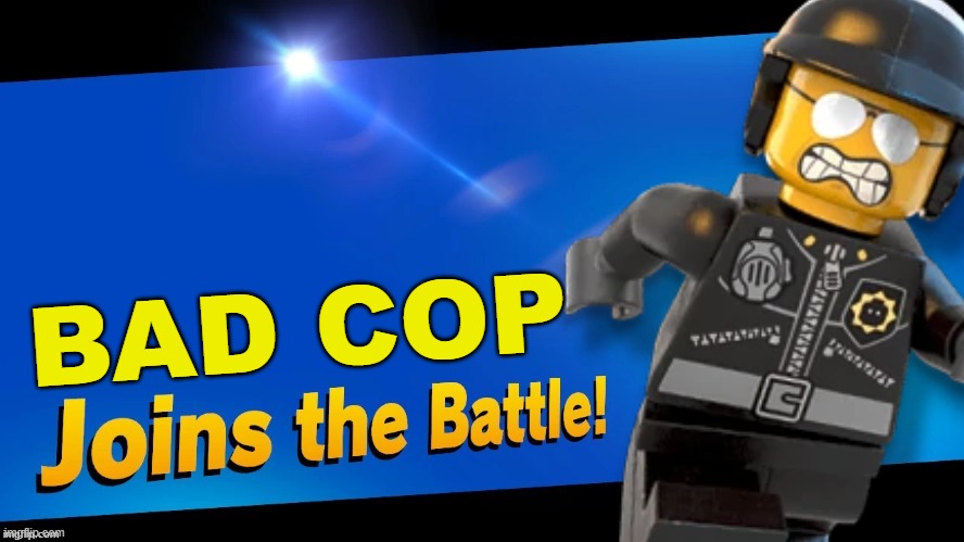 This was partially inspired by winston's swat meme... | BAD COP | image tagged in blank joins the battle,super smash bros,the lego movie,bad cop | made w/ Imgflip meme maker