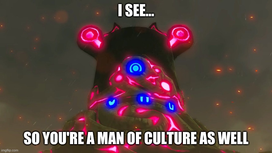 I SEE... SO YOU'RE A MAN OF CULTURE AS WELL | made w/ Imgflip meme maker