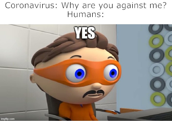 Super why YES meme | Coronavirus: Why are you against me?
Humans:; YES | image tagged in super why yes meme | made w/ Imgflip meme maker