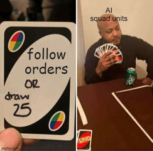 UNO Draw 25 Cards | AI squad units; follow orders | image tagged in memes,uno draw 25 cards,gaming,battlefield,star wars battlefront,call of duty | made w/ Imgflip meme maker