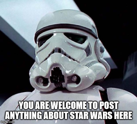 Stormtrooper | YOU ARE WELCOME TO POST ANYTHING ABOUT STAR WARS HERE | image tagged in stormtrooper | made w/ Imgflip meme maker