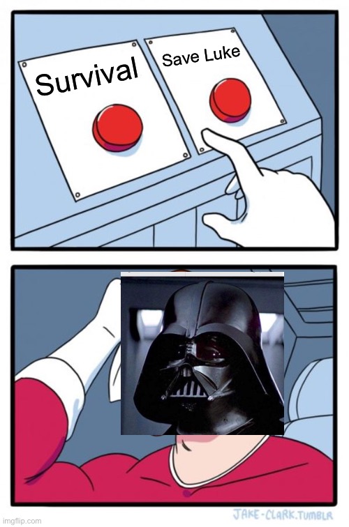 Two Buttons Meme | Save Luke; Survival | image tagged in memes,two buttons | made w/ Imgflip meme maker