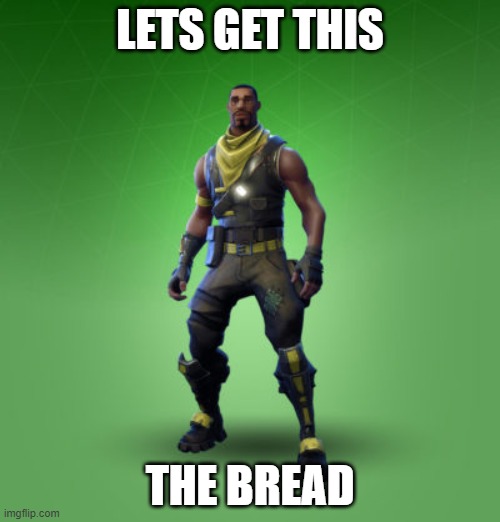 fortnite burger | LETS GET THIS; THE BREAD | image tagged in fortnite burger | made w/ Imgflip meme maker