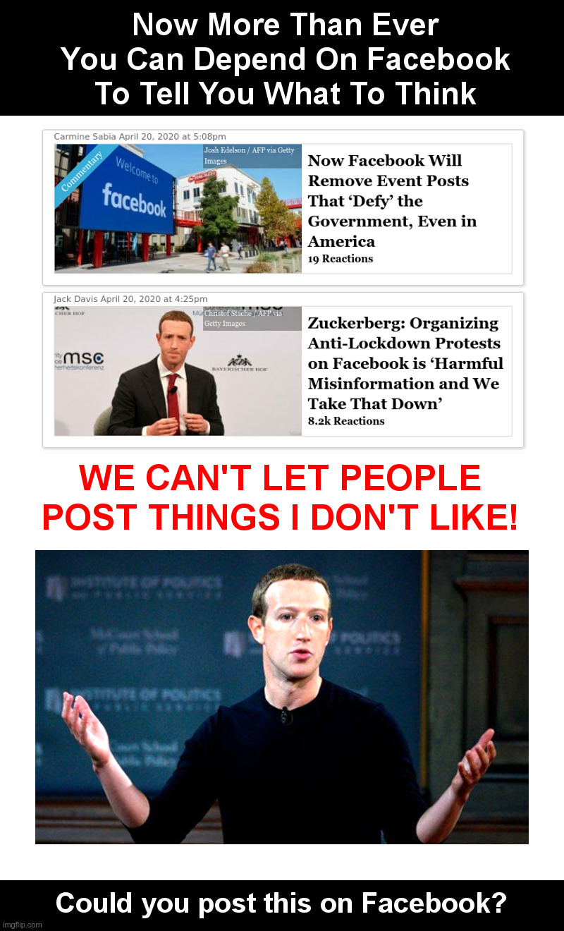 Now More Than Ever You Can Depend On Facebook To Tell You What To Think | image tagged in facebook,zuckerberg,corona virus,censorship,government shutdown | made w/ Imgflip meme maker