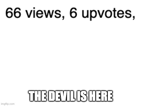 Blank White Template | THE DEVIL IS HERE | image tagged in blank white template | made w/ Imgflip meme maker