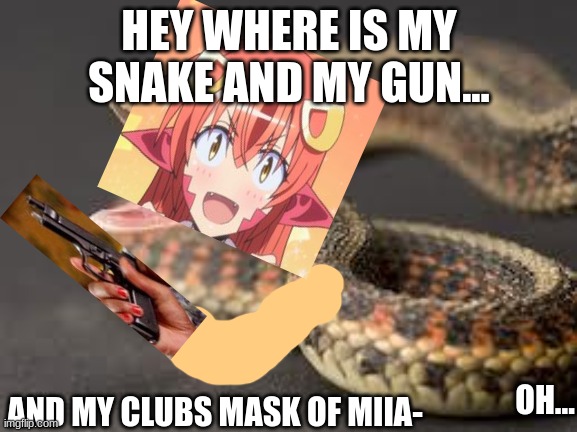 Warning Snake | HEY WHERE IS MY SNAKE AND MY GUN... AND MY CLUBS MASK OF MIIA-; OH... | image tagged in miia the lamia,my dead cat running across my keyboard | made w/ Imgflip meme maker