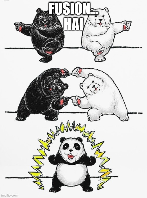 Panda Fusion | FUSION...
HA! | image tagged in panda fusion | made w/ Imgflip meme maker