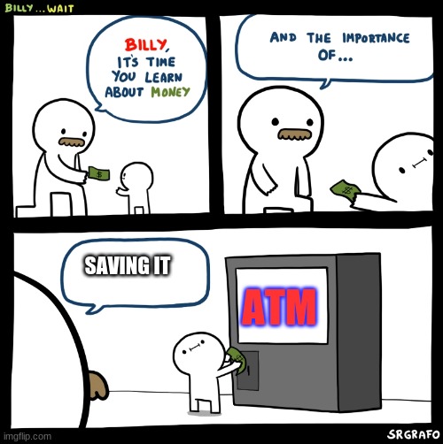 Billy no | ATM; SAVING IT | image tagged in billy no | made w/ Imgflip meme maker