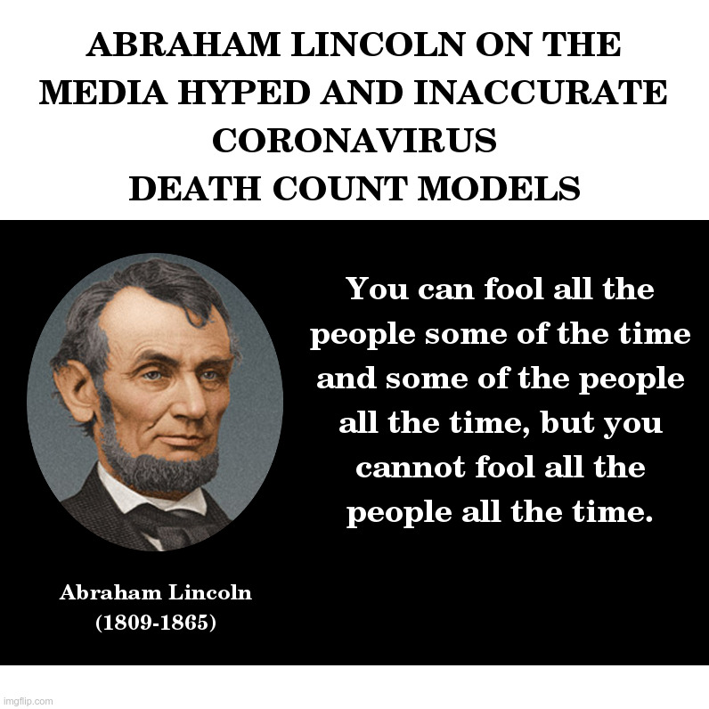 Abraham Lincoln On The Media Hyped Coronavirus Death Count Models | image tagged in abraham lincoln,liberal media,hype,coronavirus,models,government shutdown | made w/ Imgflip meme maker
