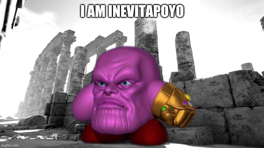 KIRBY NO- | I AM INEVITAPOYO | image tagged in kirby,thanos,memes | made w/ Imgflip meme maker