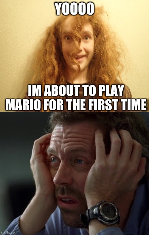 Smartass Dan Says Yoooo | YOOOO; IM ABOUT TO PLAY MARIO FOR THE FIRST TIME | image tagged in smartass,yoo don't say,house md,ugly guy,facepalm | made w/ Imgflip meme maker